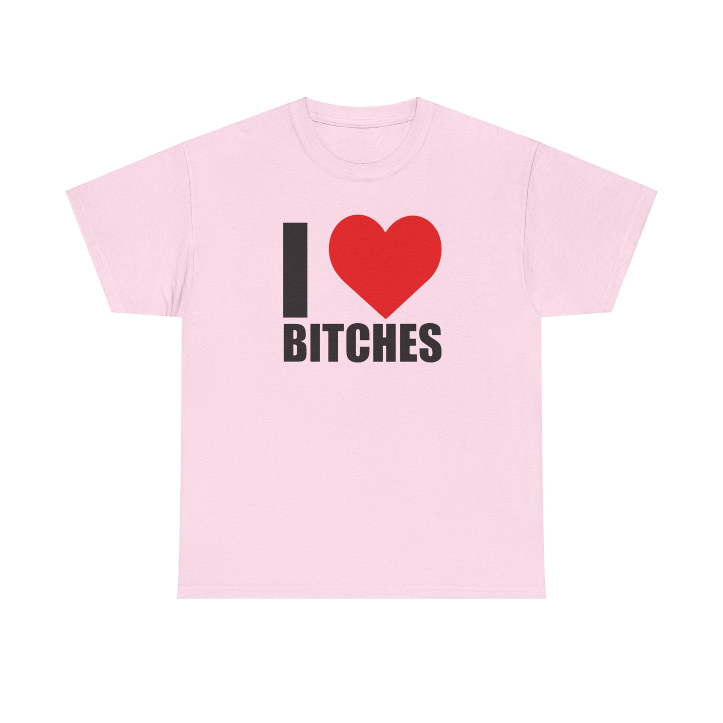 I ❤️ Bi*ches Graphic Tee Shirt